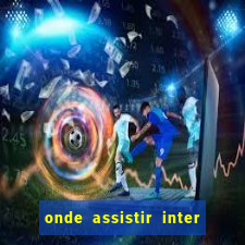 onde assistir inter x botafogo